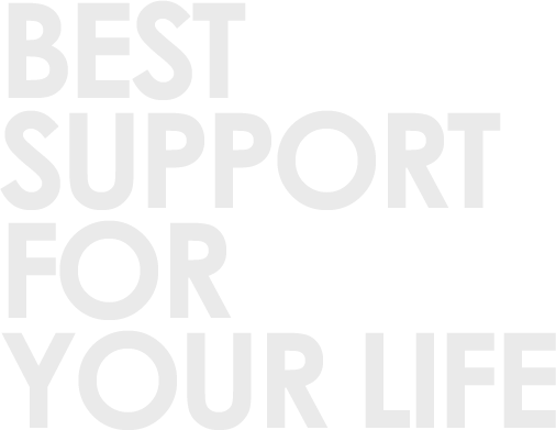 BEST SUPPORT FOR YOUR LIFE